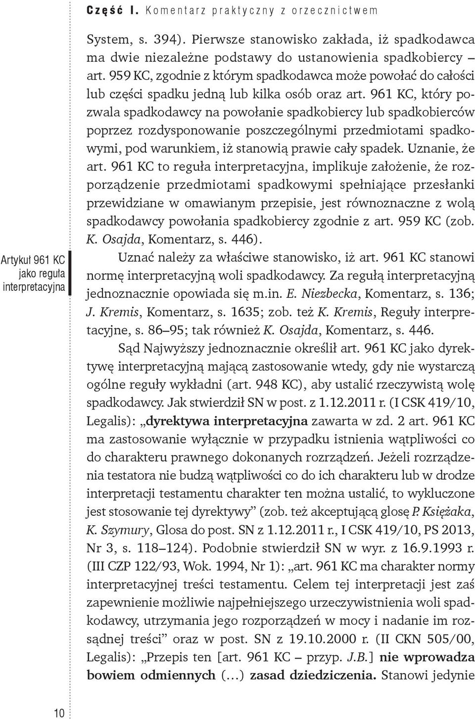 959 KC, zgodnie z którym spadkodawca może powołać do całości lub części spadku jedną lub kilka osób oraz art.