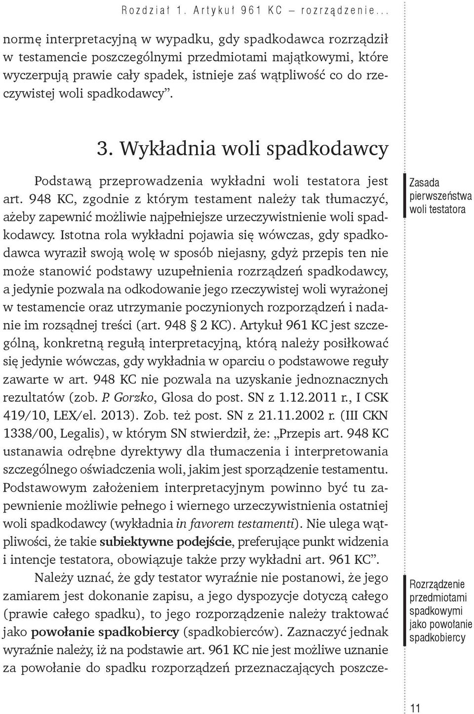 woli spadkodawcy. 3. Wykładnia woli spadkodawcy Podstawą przeprowadzenia wykładni woli testatora jest art.