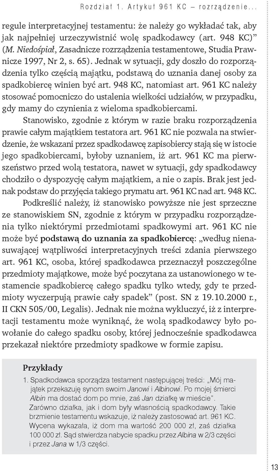 Jednak w sytuacji, gdy doszło do rozporządzenia tylko częścią majątku, podstawą do uznania danej osoby za spadkobiercę winien być art. 948 KC, natomiast art.