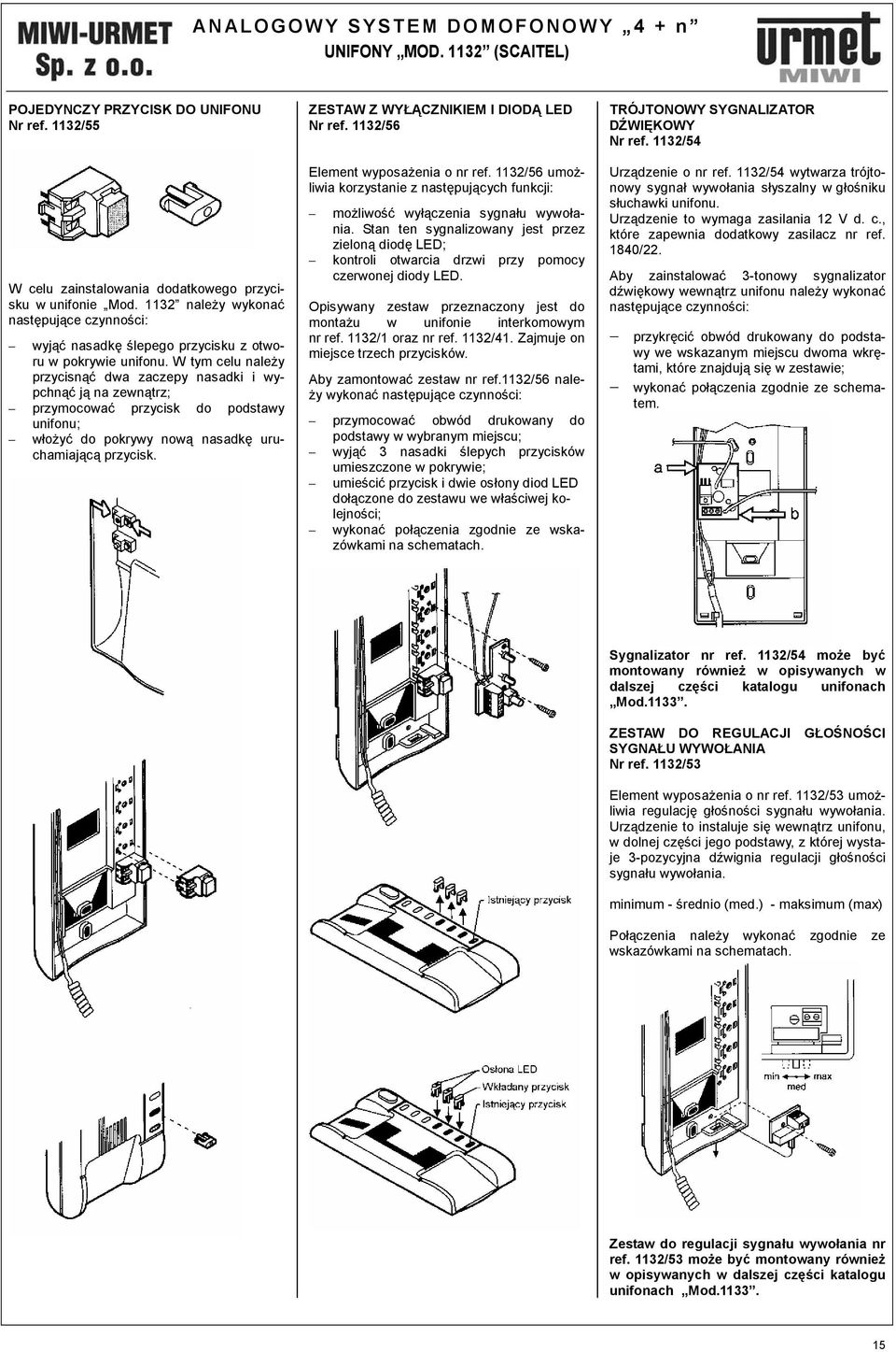 W tym celu należy przycisnąć dwa zaczepy nasadki i wypchnąć ją na zewnątrz; przymocować przycisk do podstawy unifonu; włożyć do pokrywy nową nasadkę uruchamiającą przycisk.