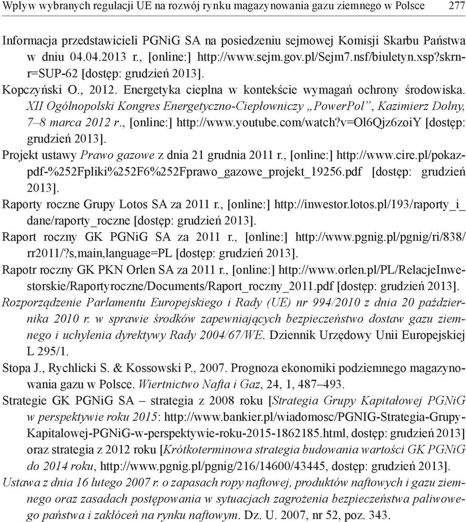 XII Ogólnopolski Kongres Energetyczno-Ciepłowniczy PowerPol, Kazimierz Dolny, 7 8 marca 2012 r., [online:] http://www.youtube.com/watch?v=ol6qjz6zoiy [dostęp: grudzień 2013].