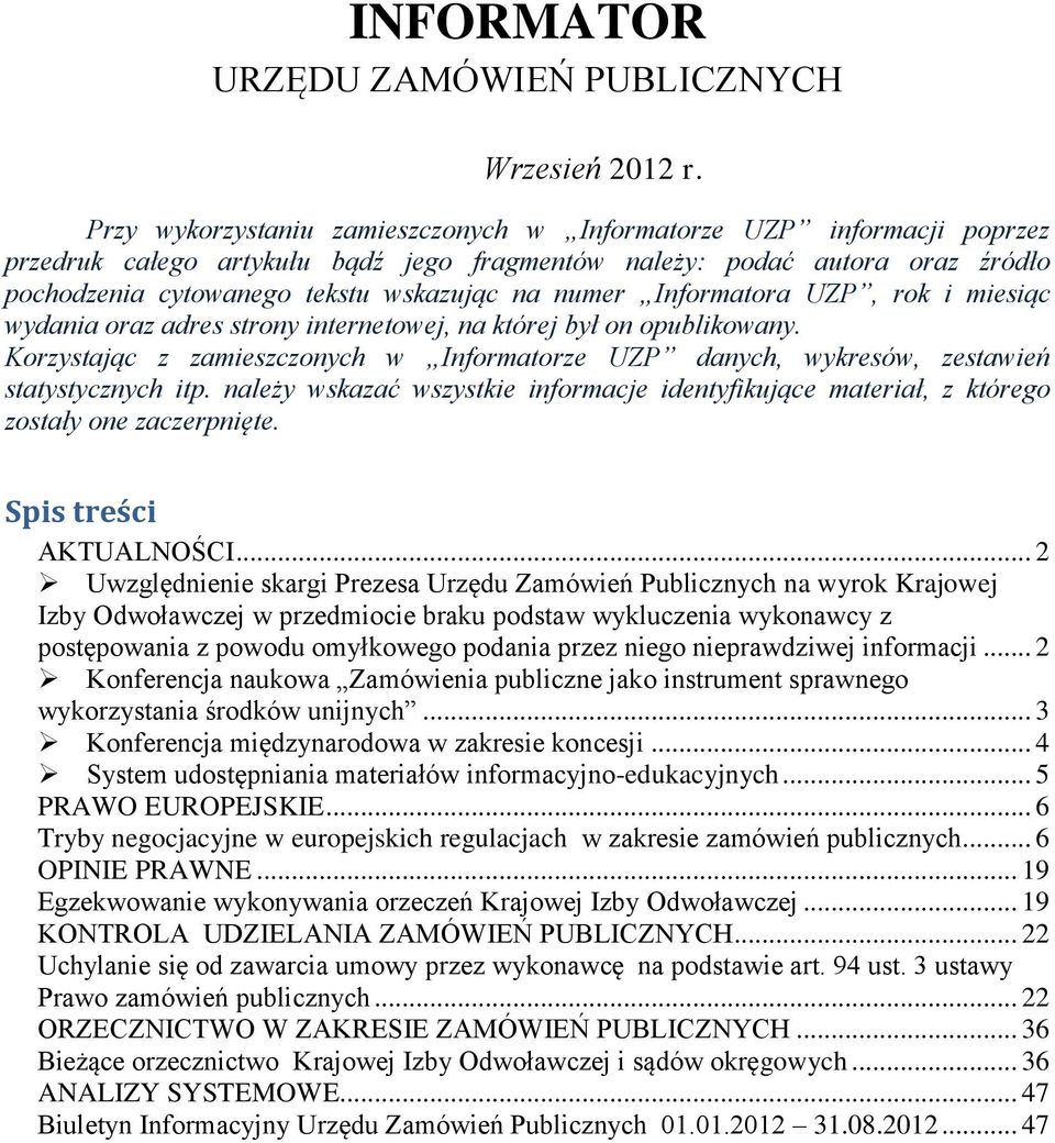 Informatora UZP, rok i miesiąc wydania oraz adres strony internetowej, na której był on opublikowany. Korzystając z zamieszczonych w Informatorze UZP danych, wykresów, zestawień statystycznych itp.