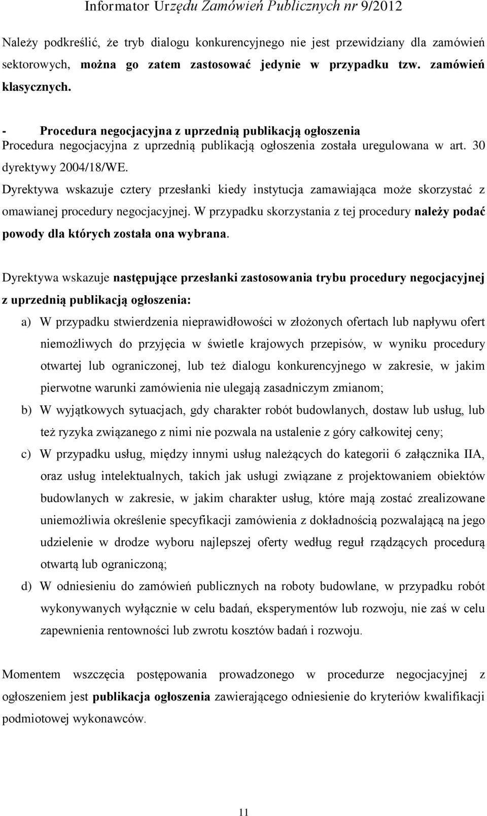 Dyrektywa wskazuje cztery przesłanki kiedy instytucja zamawiająca może skorzystać z omawianej procedury negocjacyjnej.