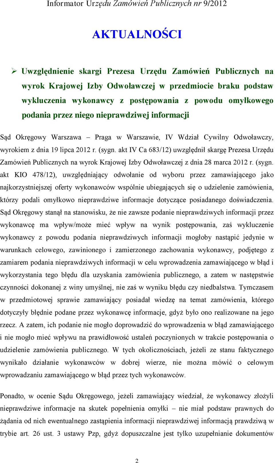 akt IV Ca 683/12) uwzględnił skargę Prezesa Urzędu Zamówień Publicznych na wyrok Krajowej Izby Odwoławczej z dnia 28 marca 2012 r. (sygn.