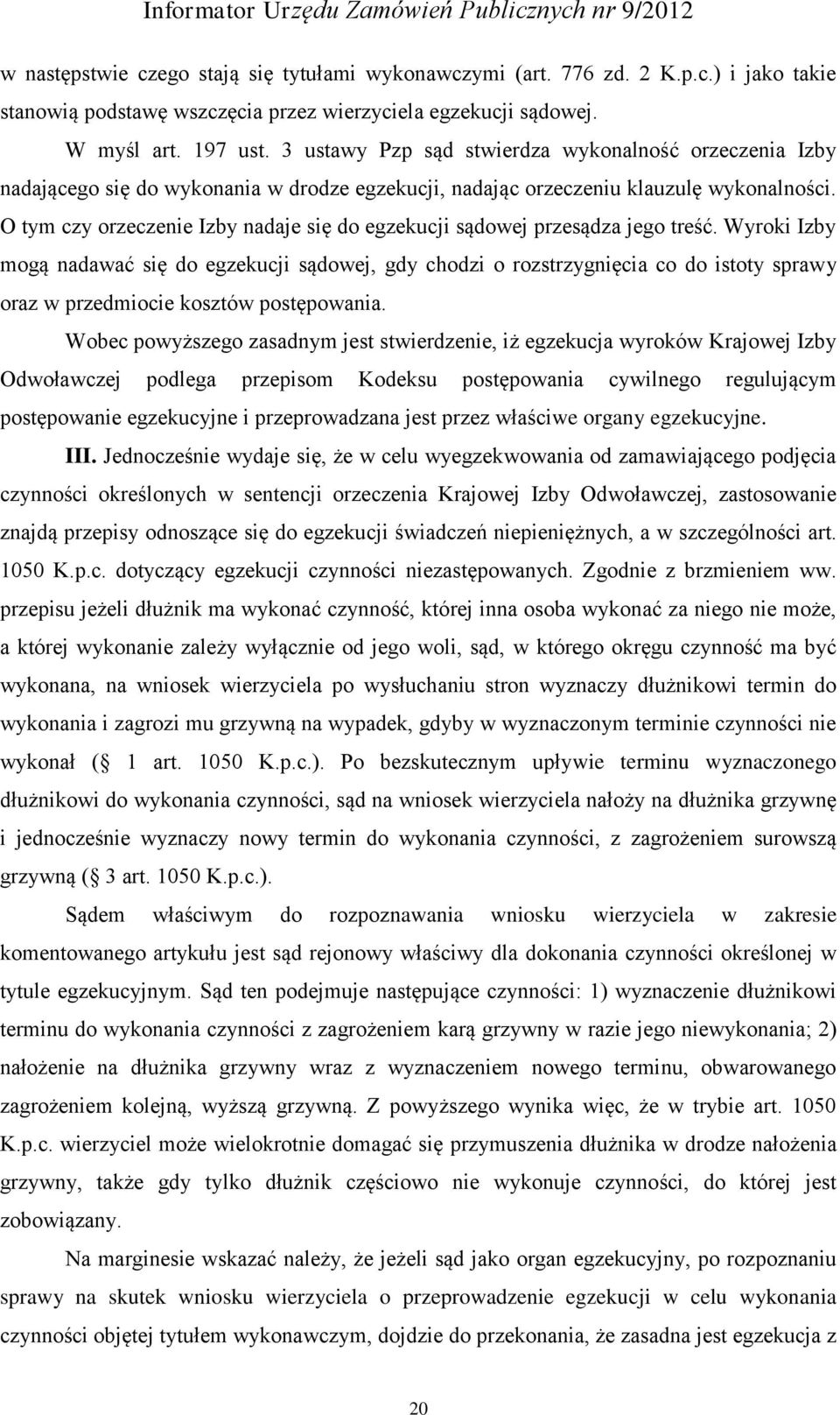 O tym czy orzeczenie Izby nadaje się do egzekucji sądowej przesądza jego treść.