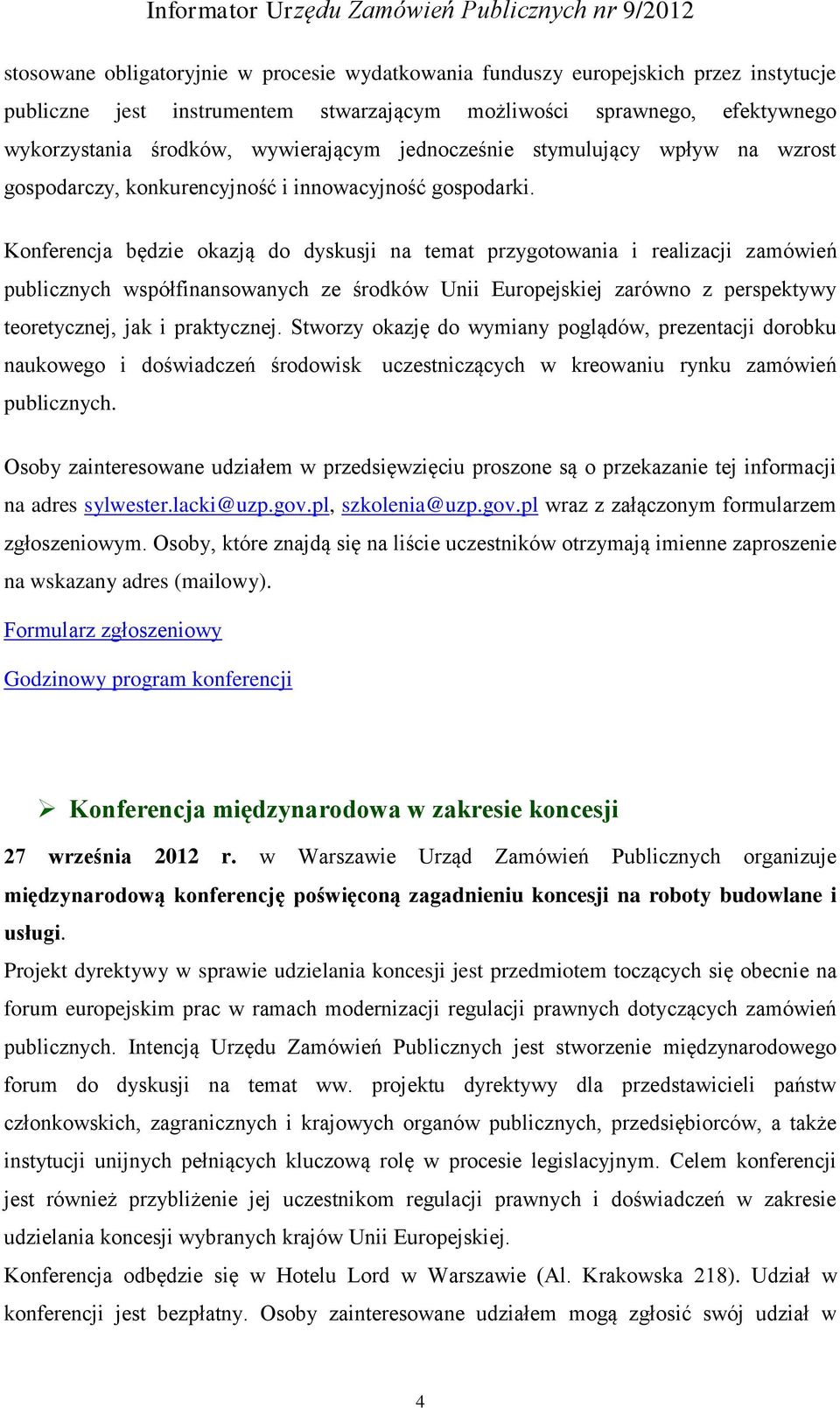 Konferencja będzie okazją do dyskusji na temat przygotowania i realizacji zamówień publicznych współfinansowanych ze środków Unii Europejskiej zarówno z perspektywy teoretycznej, jak i praktycznej.