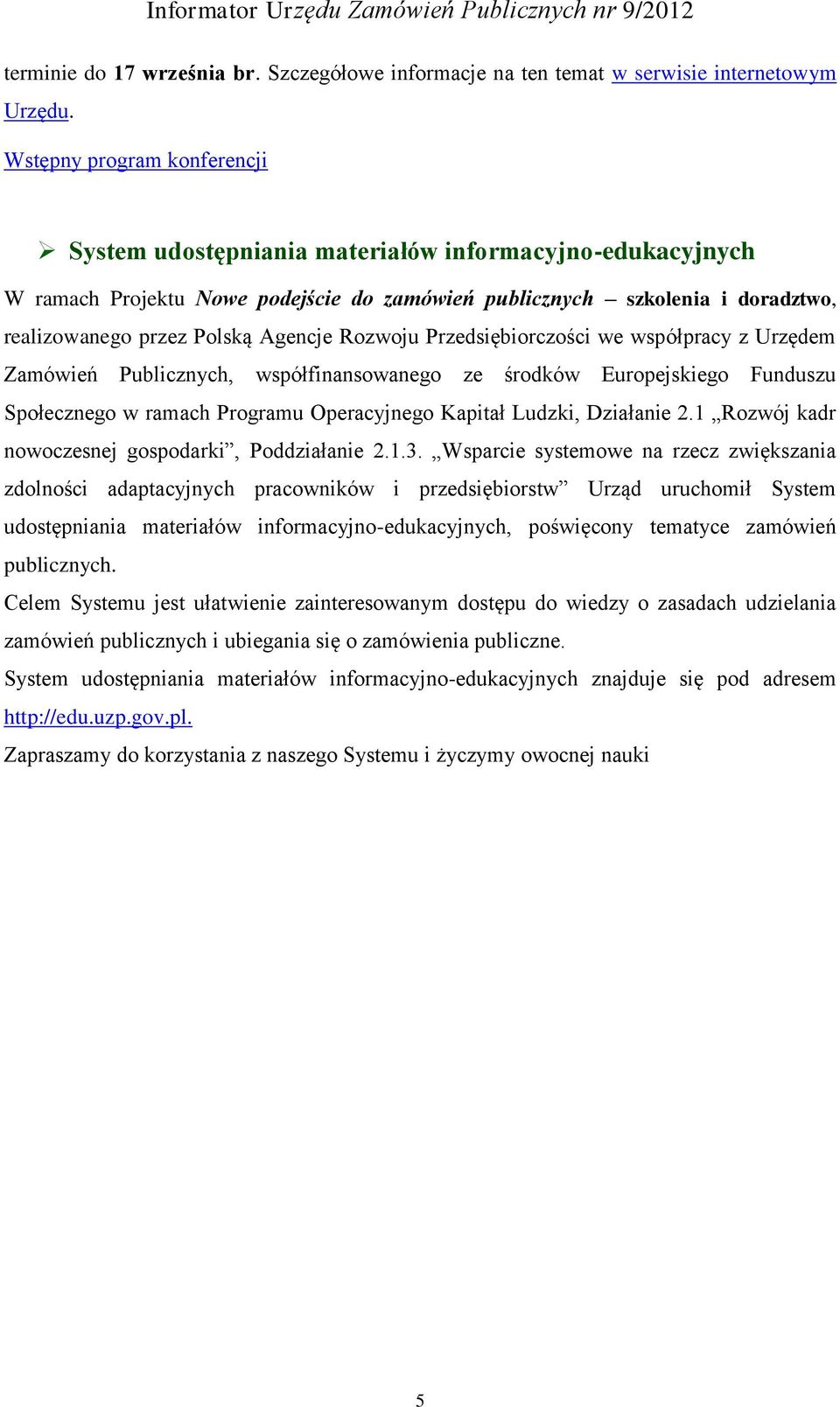 Agencje Rozwoju Przedsiębiorczości we współpracy z Urzędem Zamówień Publicznych, współfinansowanego ze środków Europejskiego Funduszu Społecznego w ramach Programu Operacyjnego Kapitał Ludzki,