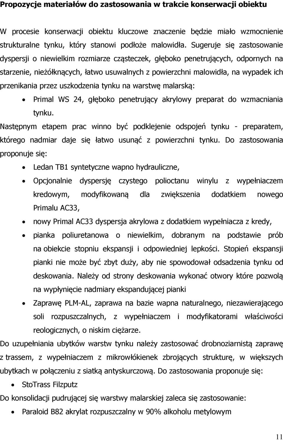 przenikania przez uszkodzenia tynku na warstwę malarską: Primal WS 24, głęboko penetrujący akrylowy preparat do wzmacniania tynku.