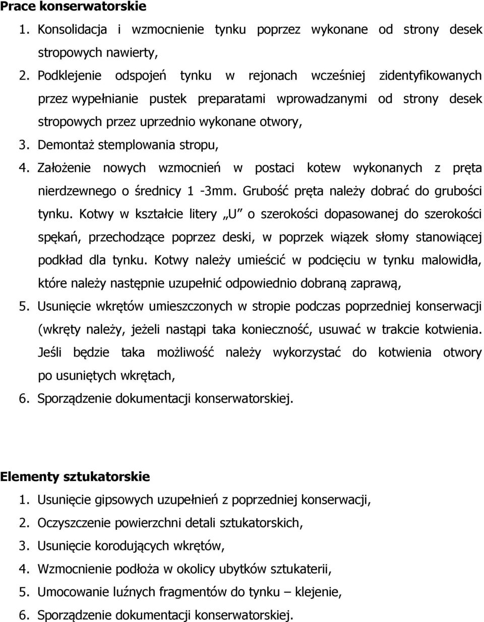 Demontaż stemplowania stropu, 4. Założenie nowych wzmocnień w postaci kotew wykonanych z pręta nierdzewnego o średnicy 1-3mm. Grubość pręta należy dobrać do grubości tynku.