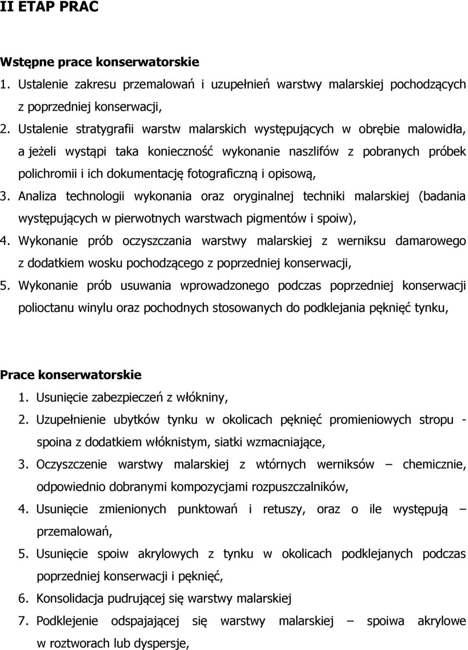 opisową, 3. Analiza technologii wykonania oraz oryginalnej techniki malarskiej (badania występujących w pierwotnych warstwach pigmentów i spoiw), 4.