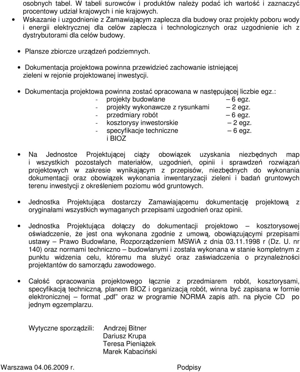 budowy. Plansze zbiorcze urządzeń podziemnych. Dokumentacja projektowa powinna przewidzieć zachowanie istniejącej zieleni w rejonie projektowanej inwestycji.