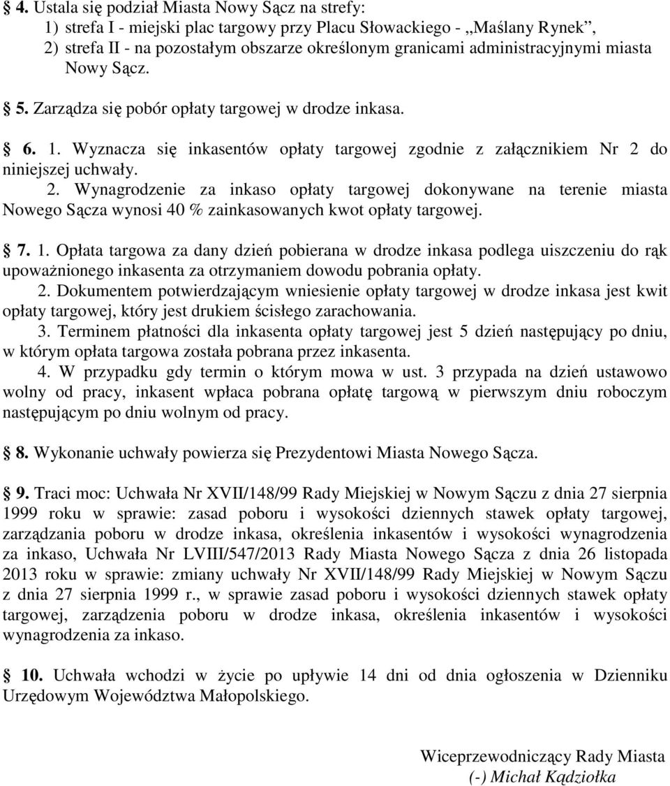 do niniejszej uchwały. 2. Wynagrodzenie za inkaso opłaty targowej dokonywane na terenie miasta Nowego Sącza wynosi 40 % zainkasowanych kwot opłaty targowej. 7. 1.