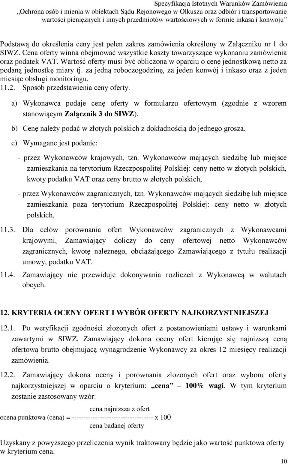 Sposób przedstawienia ceny oferty. a) Wykonawca podaje cenę oferty w formularzu ofertowym (zgodnie z wzorem stanowiącym Załącznik 3 do SIWZ).