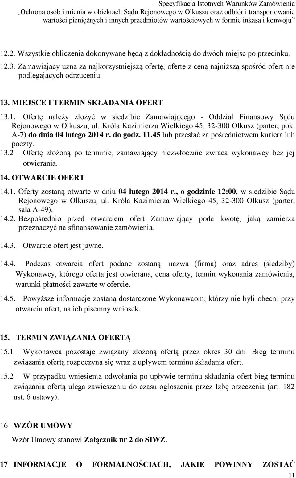 . MIEJSCE I TERMIN SKŁADANIA OFERT 13.1. Ofertę należy złożyć w siedzibie Zamawiającego - Oddział Finansowy Sądu Rejonowego w Olkuszu, ul. Króla Kazimierza Wielkiego 45, 32-300 Olkusz (parter, pok.