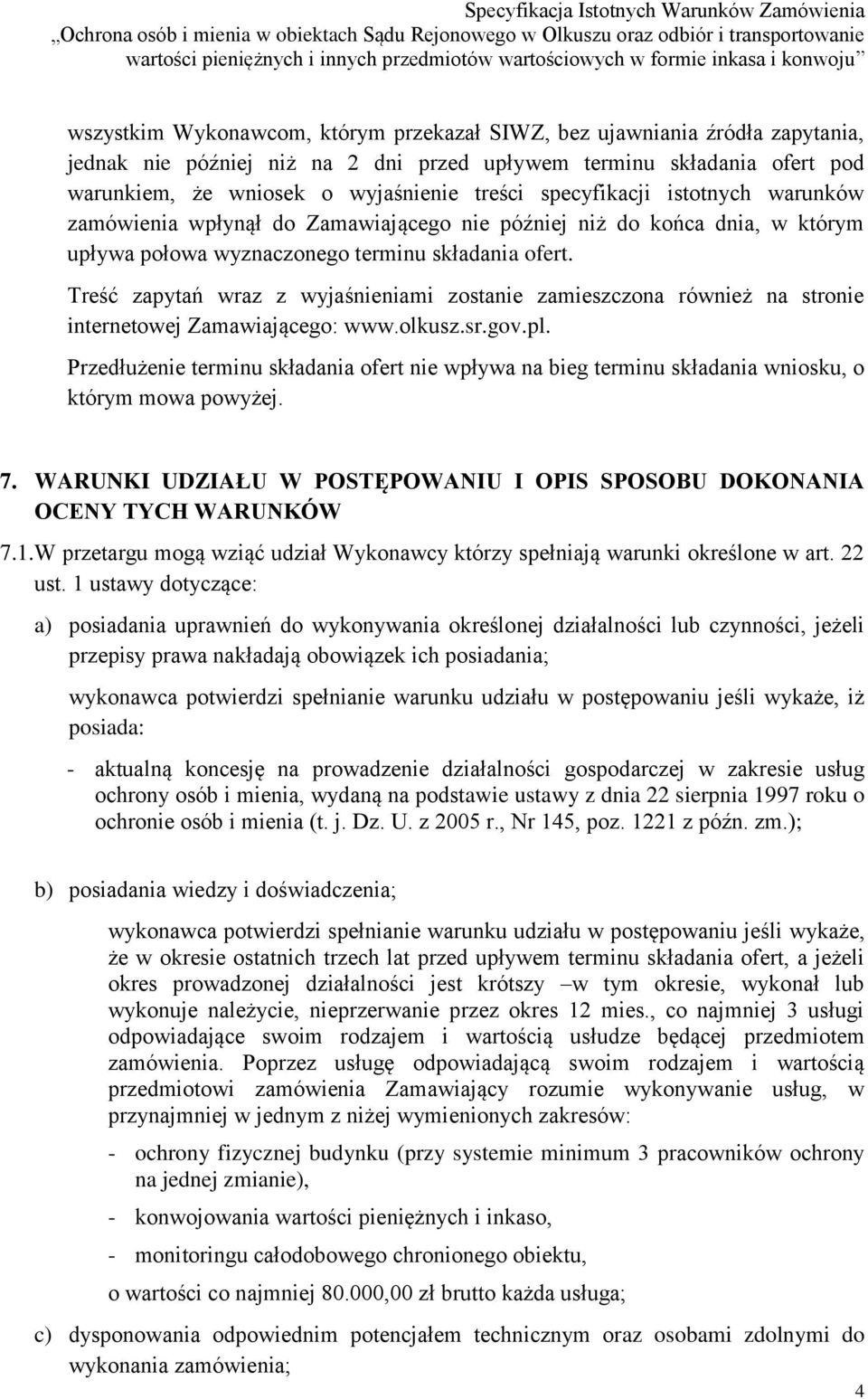 Treść zapytań wraz z wyjaśnieniami zostanie zamieszczona również na stronie internetowej Zamawiającego: www.olkusz.sr.gov.pl.