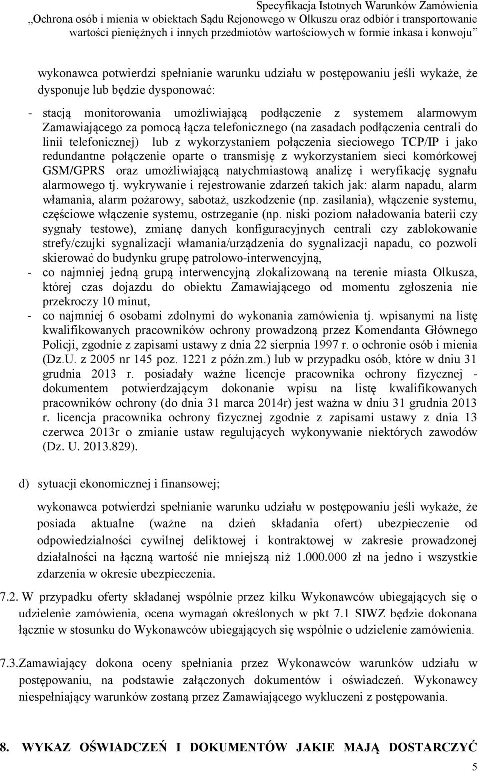 wykorzystaniem sieci komórkowej GSM/GPRS oraz umożliwiającą natychmiastową analizę i weryfikację sygnału alarmowego tj.