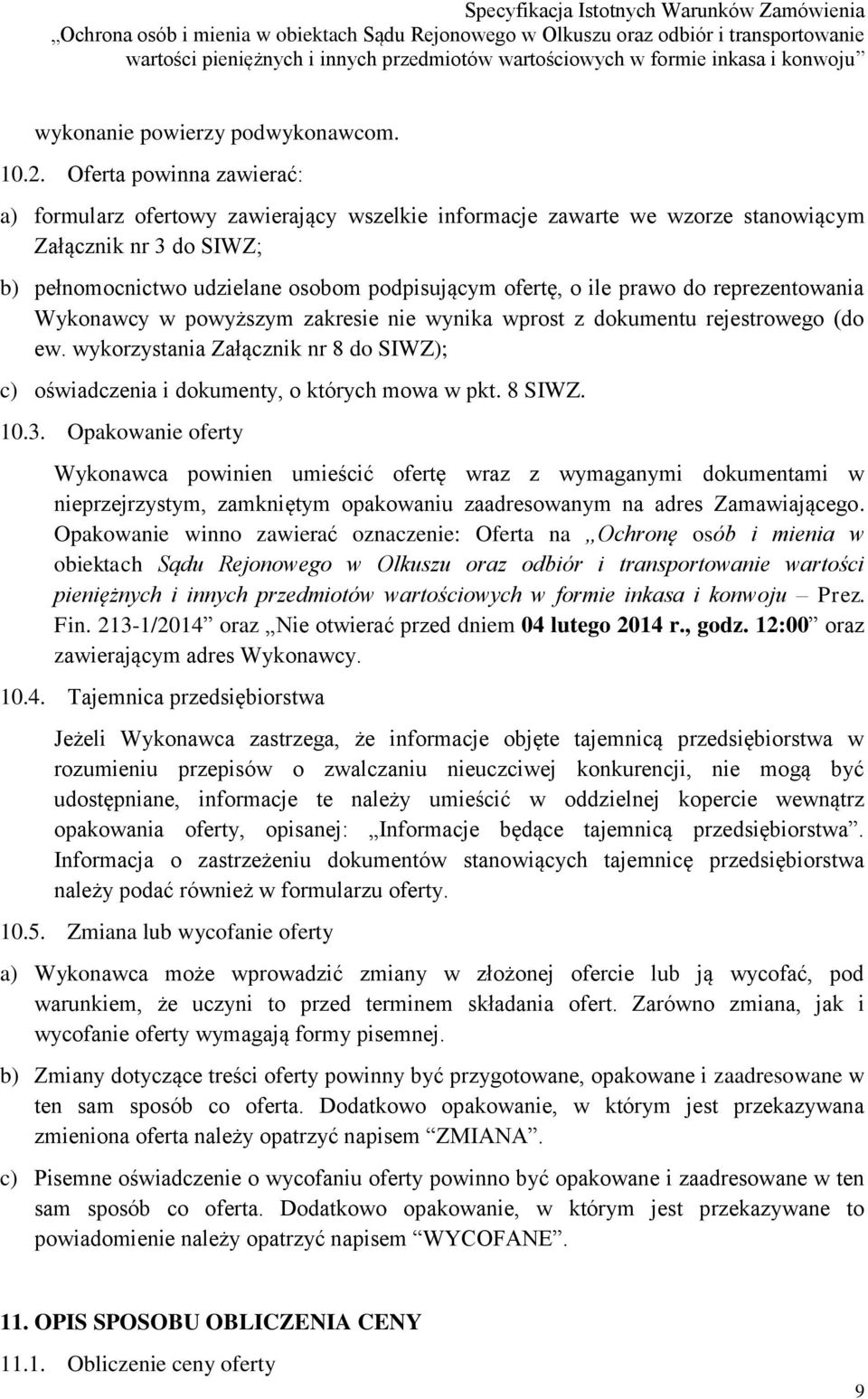 prawo do reprezentowania Wykonawcy w powyższym zakresie nie wynika wprost z dokumentu rejestrowego (do ew. wykorzystania Załącznik nr 8 do SIWZ); c) oświadczenia i dokumenty, o których mowa w pkt.