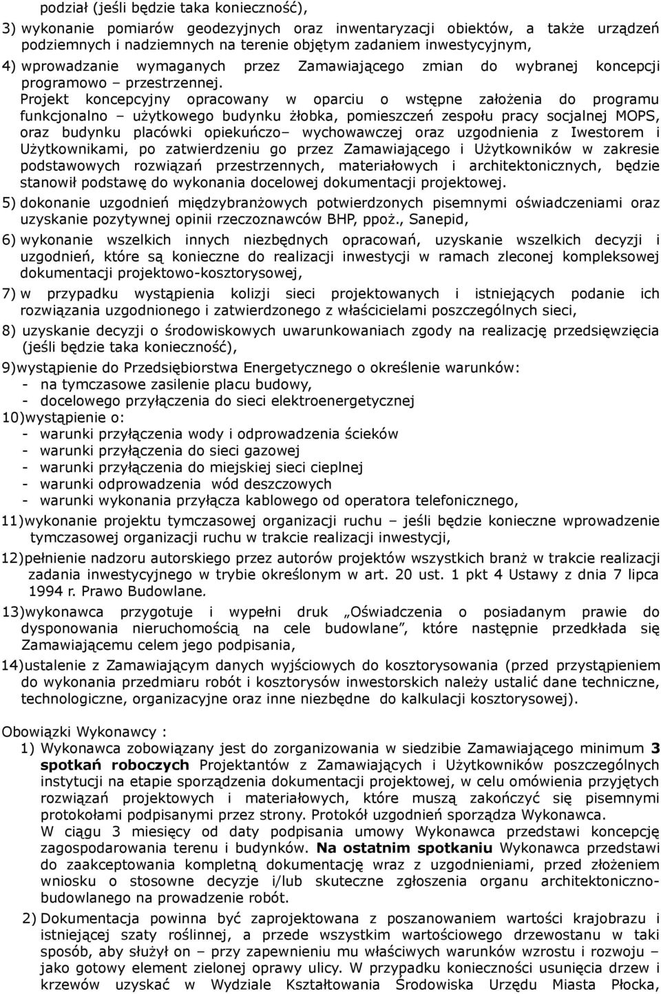 Projekt koncepcyjny opracowany w oparciu o wstępne założenia do programu funkcjonalno użytkowego budynku żłobka, pomieszczeń zespołu pracy socjalnej MOPS, oraz budynku placówki opiekuńczo