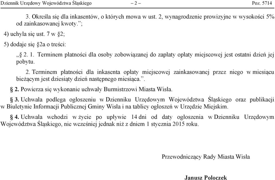 . 2. Powierza się wykonanie uchwały Burmistrzowi Miasta Wisła. 3.