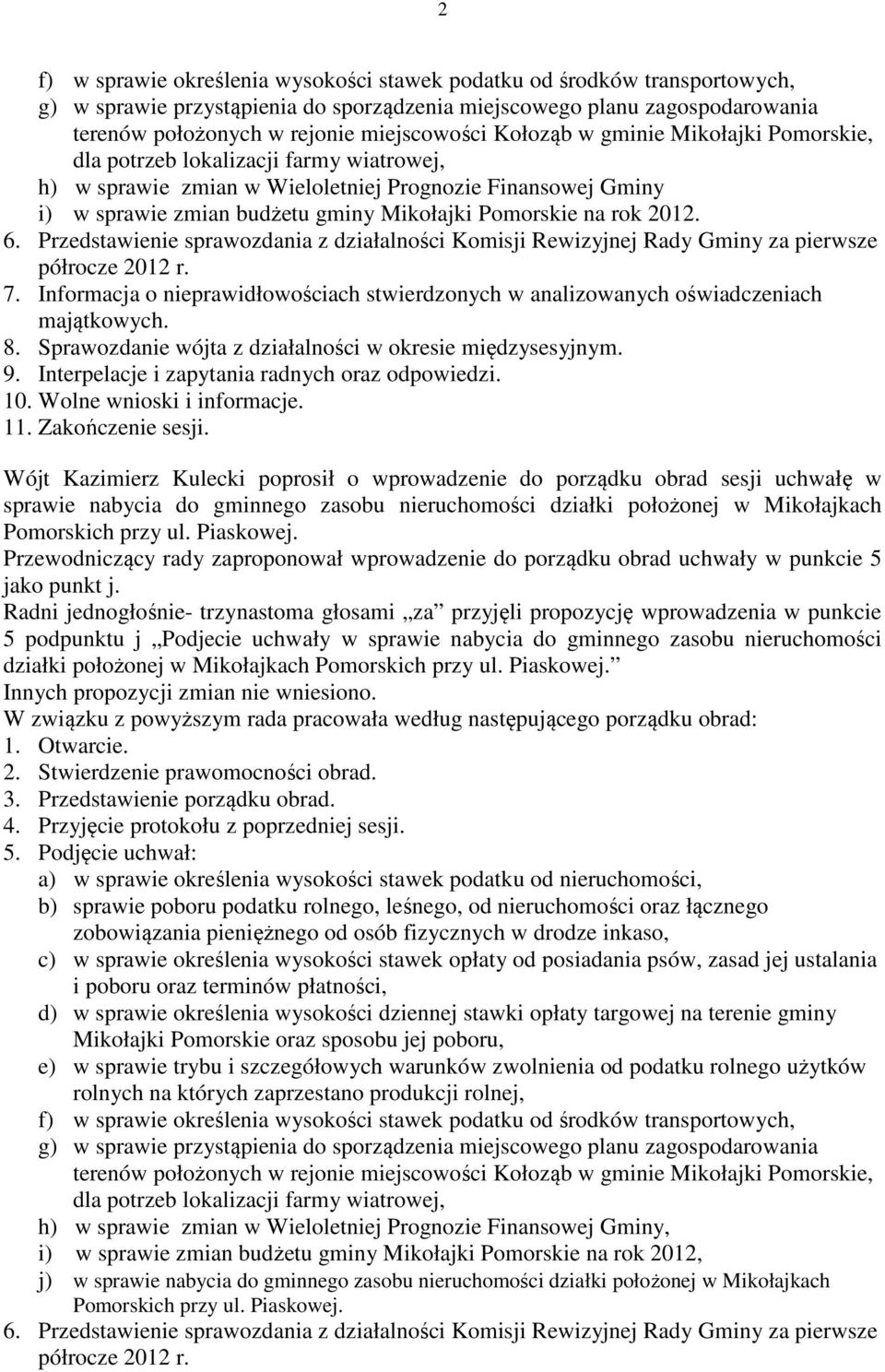2012. 6. Przedstawienie sprawozdania z działalności Komisji Rewizyjnej Rady Gminy za pierwsze półrocze 2012 r. 7.