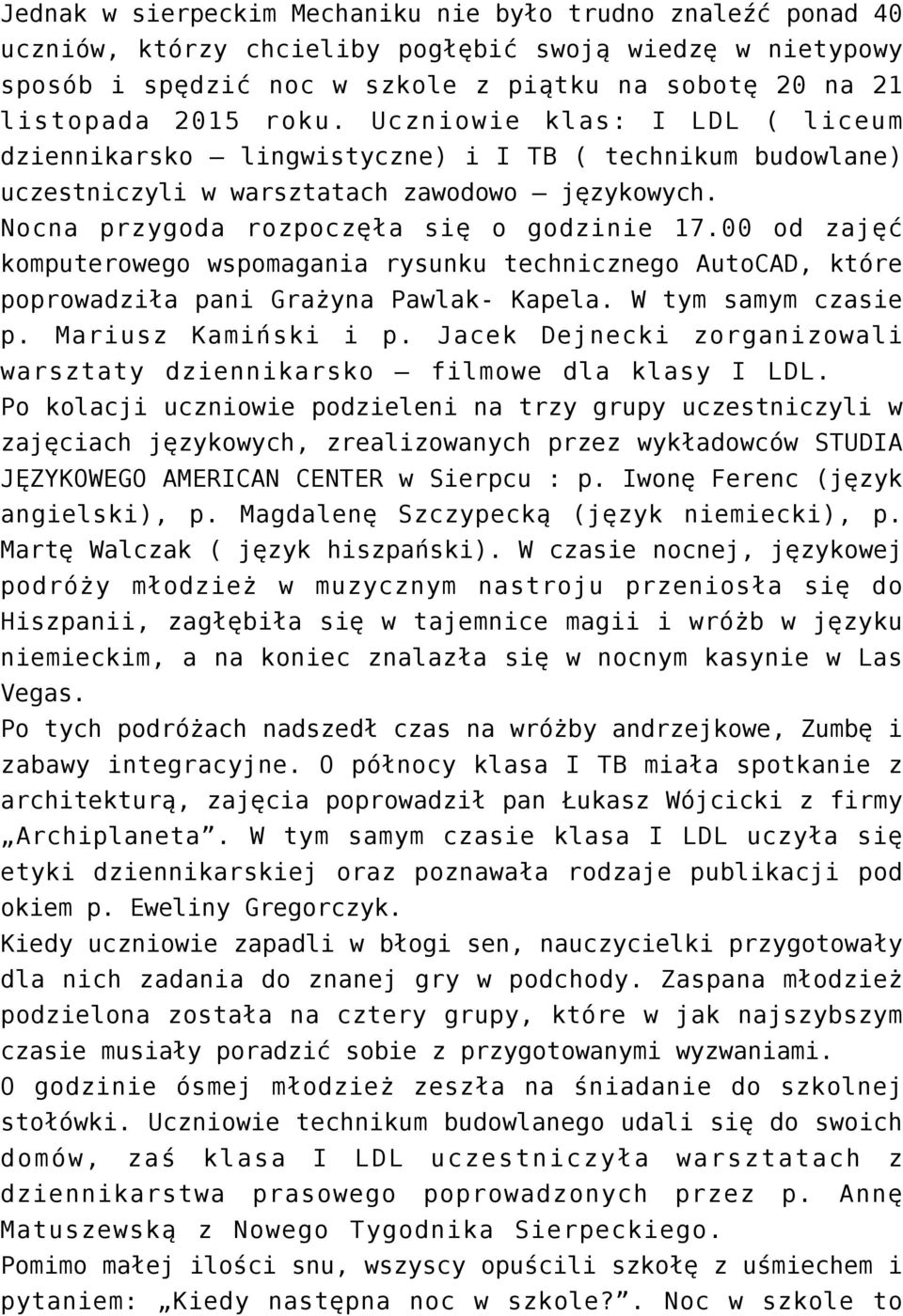 00 od zajęć komputerowego wspomagania rysunku technicznego AutoCAD, które poprowadziła pani Grażyna Pawlak- Kapela. W tym samym czasie p. Mariusz Kamiński i p.