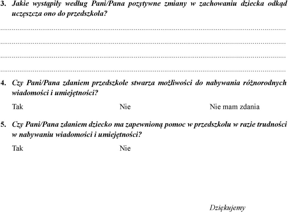 Czy Pani/Pana zdaniem przedszkle stwarza mżliwści d nabywania różnrdnych wiadmści i