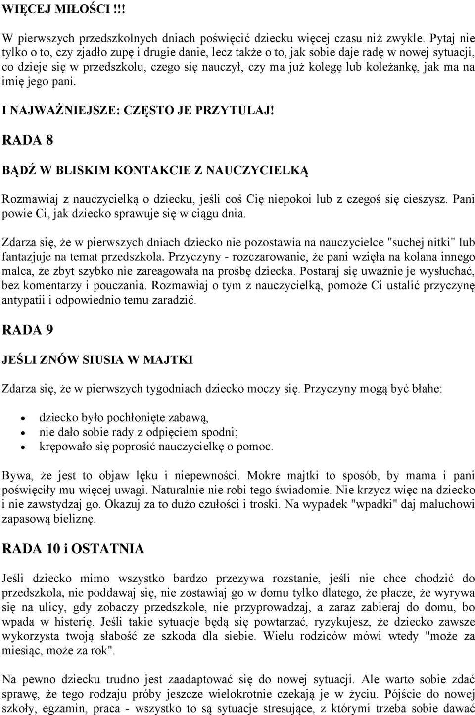 imię jego pani. I NAJWAŻNIEJSZE: CZĘSTO JE PRZYTULAJ! RADA 8 BĄDŹ W BLISKIM KONTAKCIE Z NAUCZYCIELKĄ Rozmawiaj z nauczycielką o dziecku, jeśli coś Cię niepokoi lub z czegoś się cieszysz.