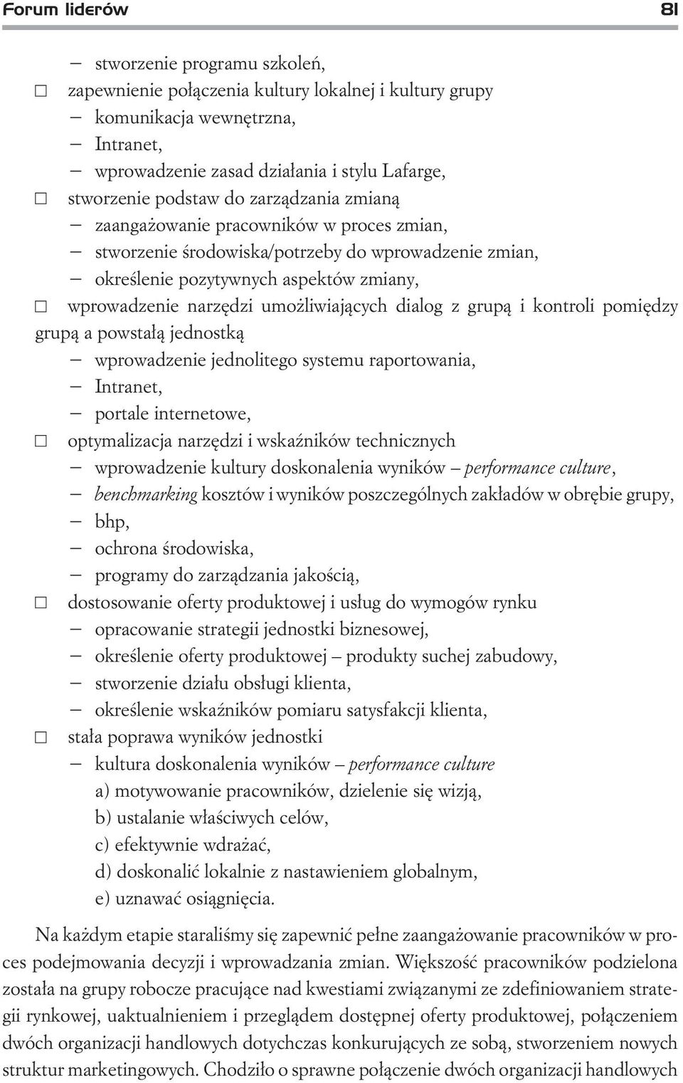 dialog z grup¹ i kontroli pomiêdzy grup¹ a powsta³¹ jednostk¹ wprowadzenie jednolitego systemu raportowania, Intranet, portale internetowe, optymalizacja narzêdzi i wskaÿników technicznych