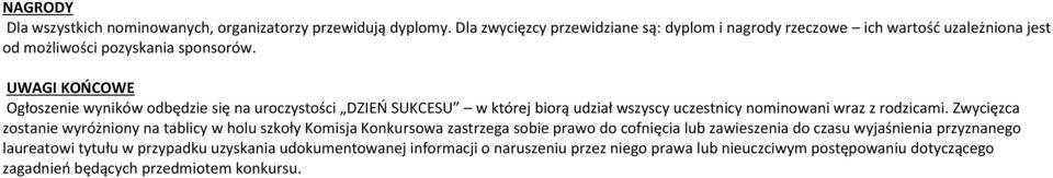 UWAGI KOŃCOWE Ogłoszenie wyników odbędzie się na uroczystości DZIEŃ SUKCESU w której biorą udział wszyscy uczestnicy nominowani wraz z rodzicami.