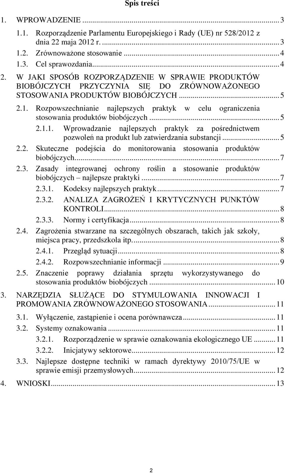 Rozpowszechnianie najlepszych praktyk w celu ograniczenia stosowania produktów biobójczych... 5 2.1.1. Wprowadzanie najlepszych praktyk za pośrednictwem pozwoleń na produkt lub zatwierdzania substancji.