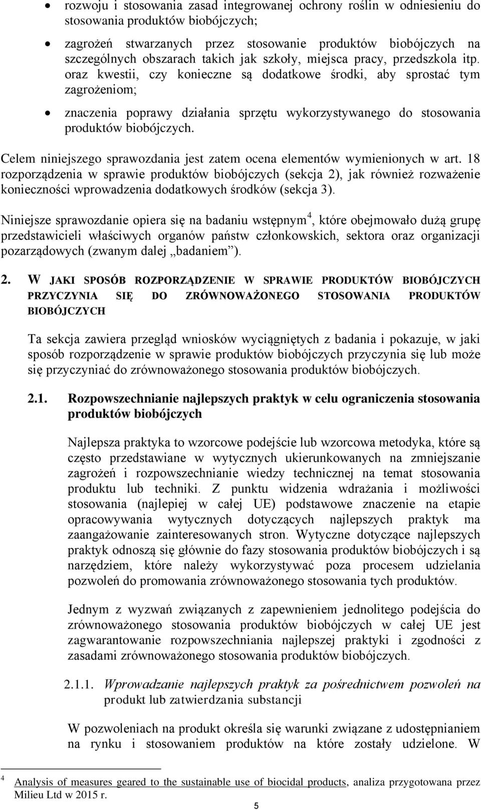 oraz kwestii, czy konieczne są dodatkowe środki, aby sprostać tym zagrożeniom; znaczenia poprawy działania sprzętu wykorzystywanego do stosowania produktów biobójczych.