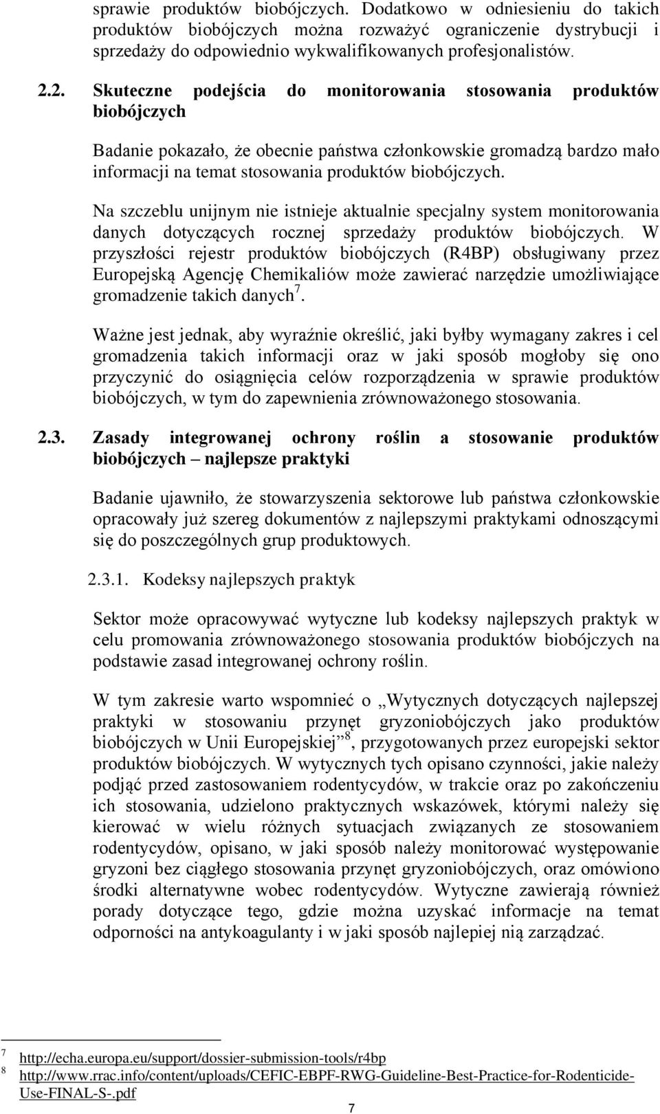 Na szczeblu unijnym nie istnieje aktualnie specjalny system monitorowania danych dotyczących rocznej sprzedaży produktów biobójczych.