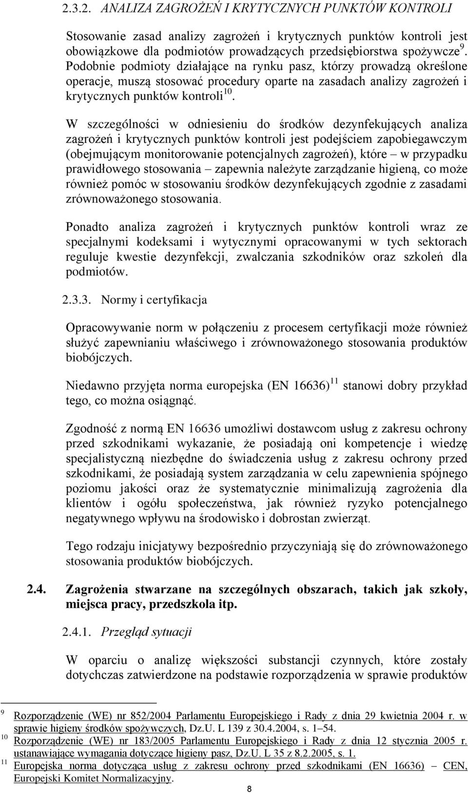 W szczególności w odniesieniu do środków dezynfekujących analiza zagrożeń i krytycznych punktów kontroli jest podejściem zapobiegawczym (obejmującym monitorowanie potencjalnych zagrożeń), które w