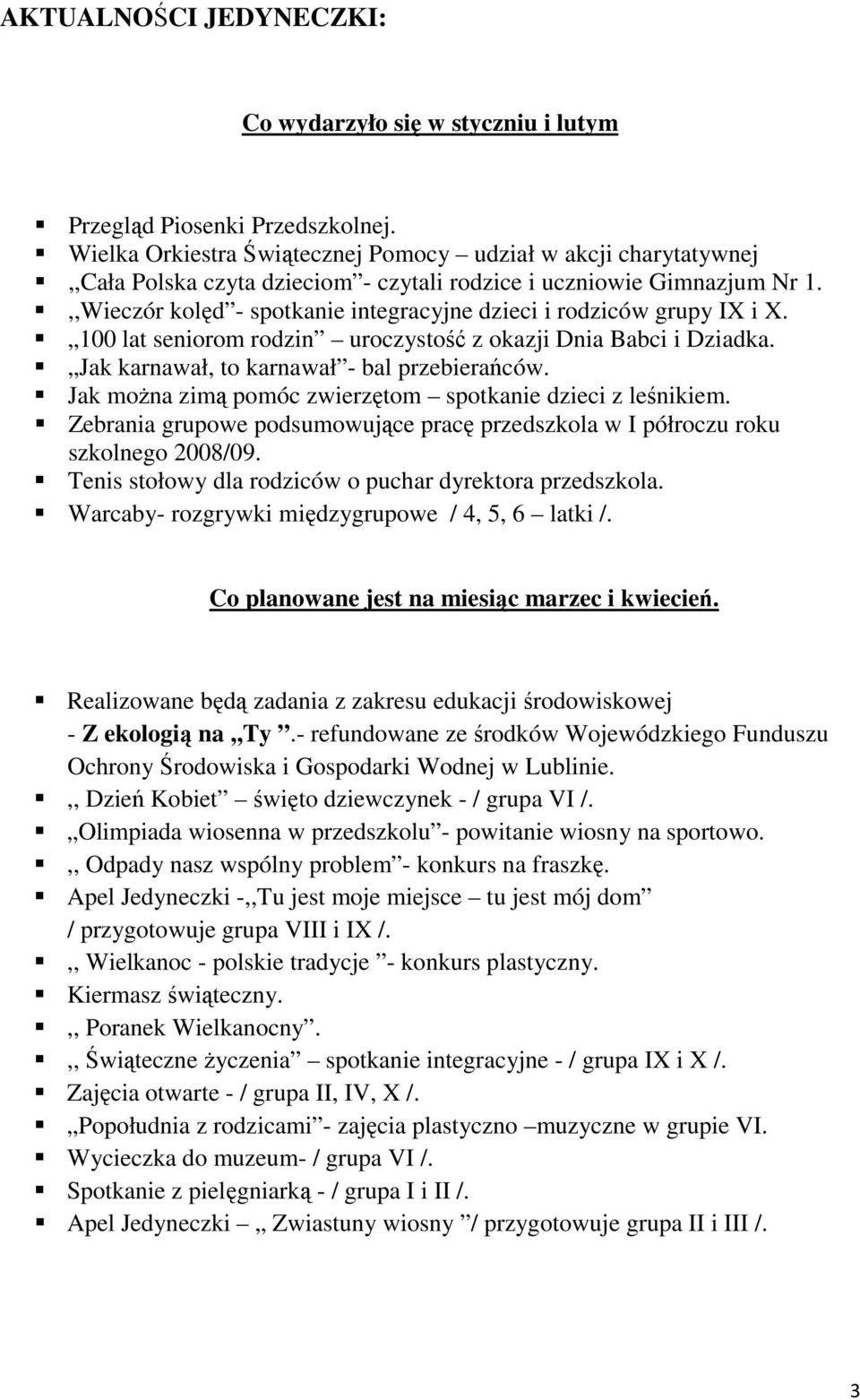 ,,Wieczór kolęd - spotkanie integracyjne dzieci i rodziców grupy IX i X. 100 lat seniorom rodzin uroczystość z okazji Dnia Babci i Dziadka. Jak karnawał, to karnawał - bal przebierańców.