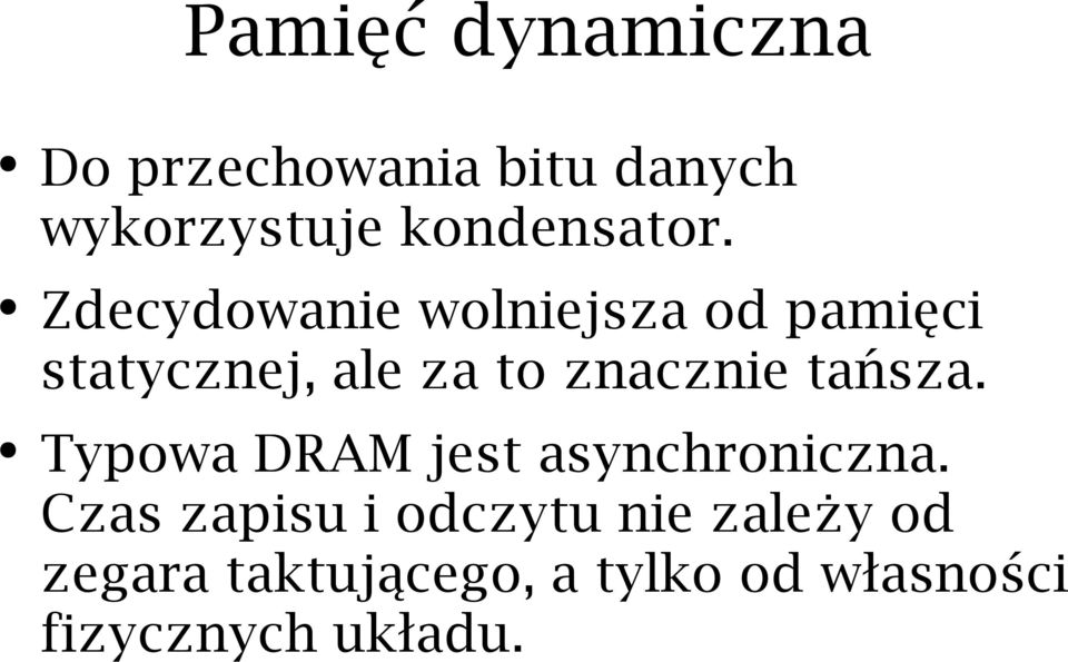 Zdecydowanie wolniejsza od pamięci statycznej, ale za to znacznie