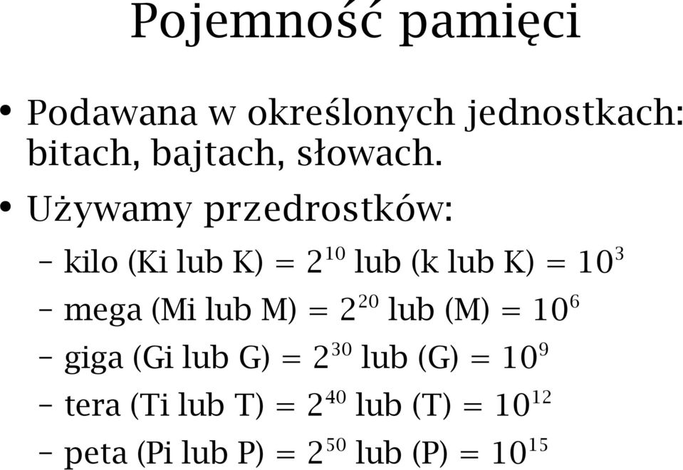 Używamy przedrostków: kilo (Ki lub K) = 2 10 lub (k lub K) = 10 3 mega (Mi