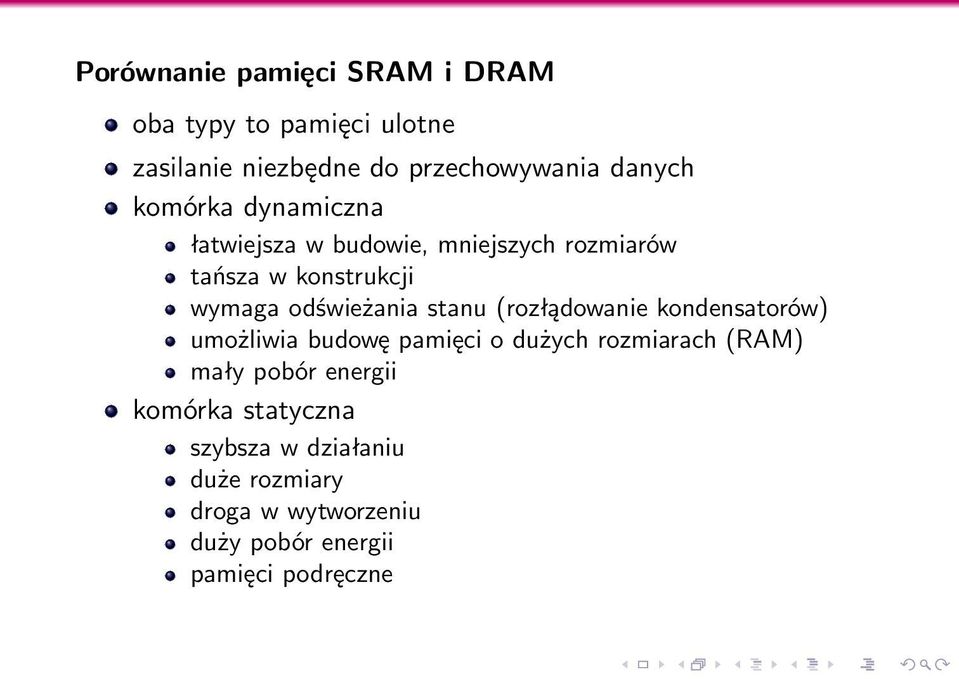 stanu (rozłądowanie kondensatorów) umożliwia budowę pamięci o dużych rozmiarach (RAM) mały pobór energii