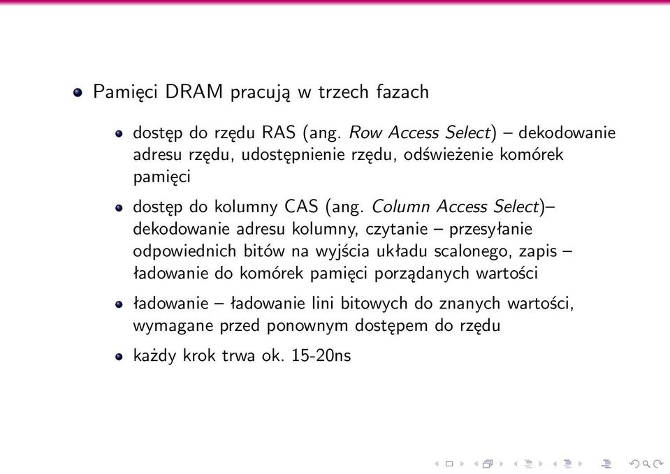 Column Access Select) dekodowanie adresu kolumny, czytanie przesyłanie odpowiednich bitów na wyjścia układu scalonego,