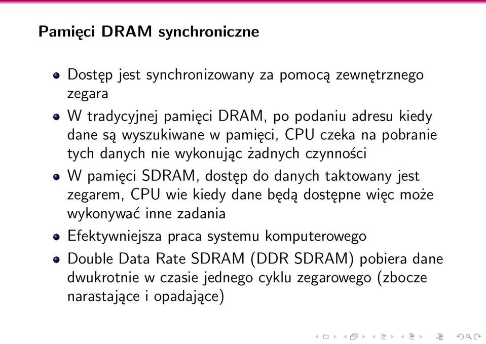 danych taktowany jest zegarem, CPU wie kiedy dane będą dostępne więc może wykonywać inne zadania Efektywniejsza praca systemu