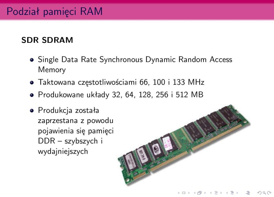 Produkowane układy 32, 64, 128, 256 i 512 MB Produkcja została