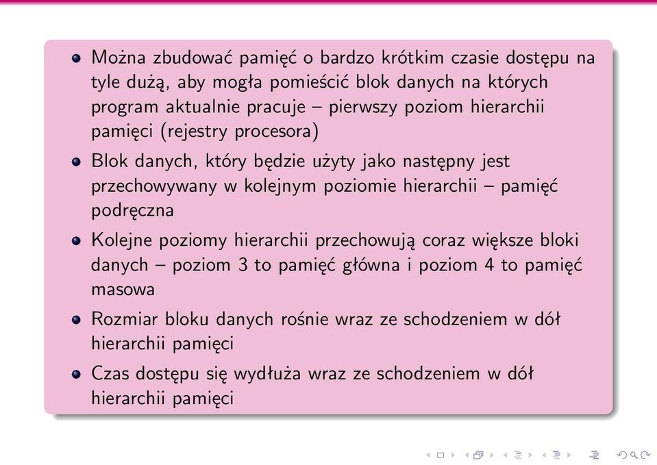 hierarchii pamięć podręczna Kolejne poziomy hierarchii przechowują coraz większe bloki danych poziom 3 to pamięć główna i poziom 4 to pamięć