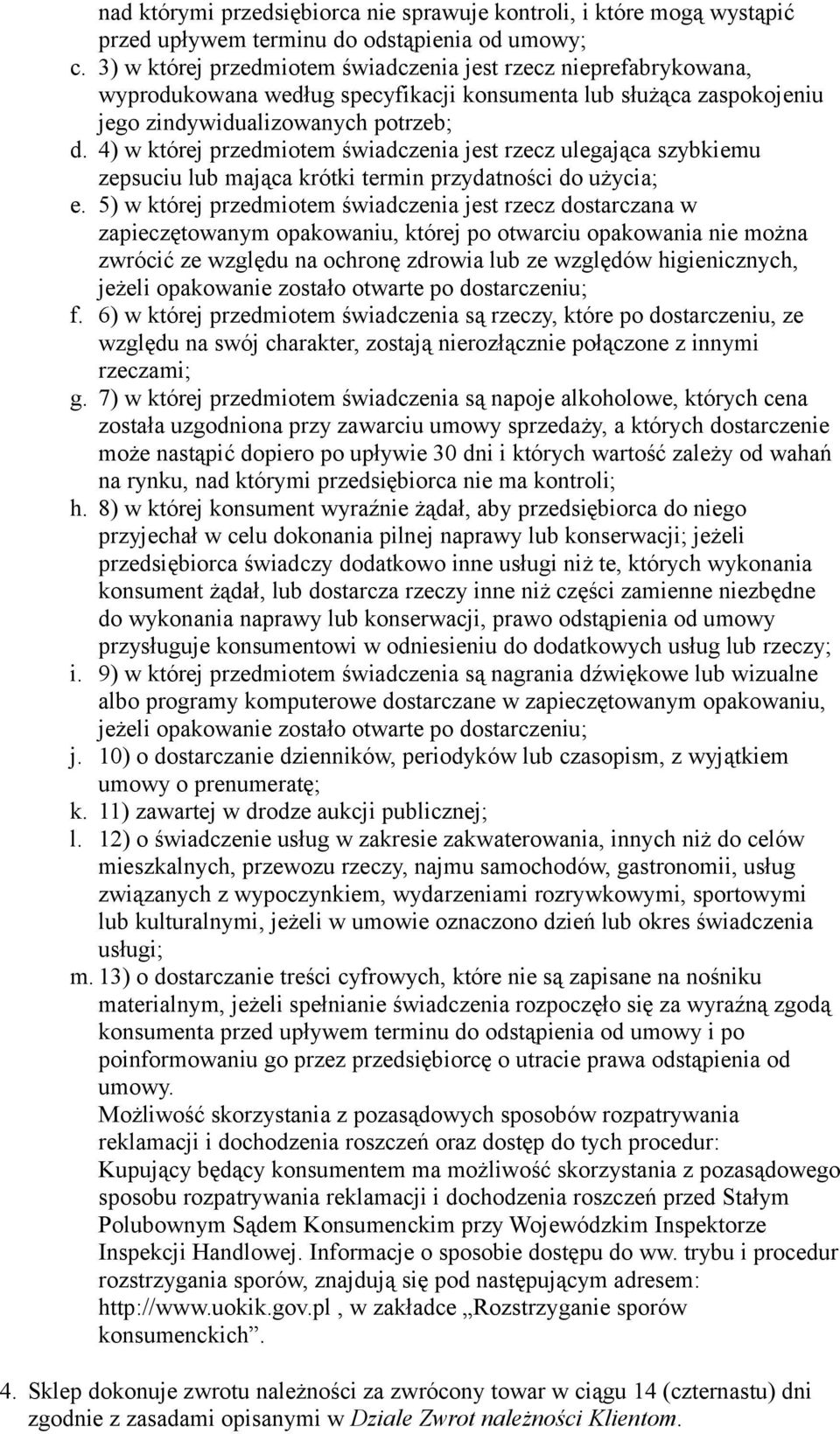 4) w której przedmiotem świadczenia jest rzecz ulegająca szybkiemu zepsuciu lub mająca krótki termin przydatności do użycia; e.