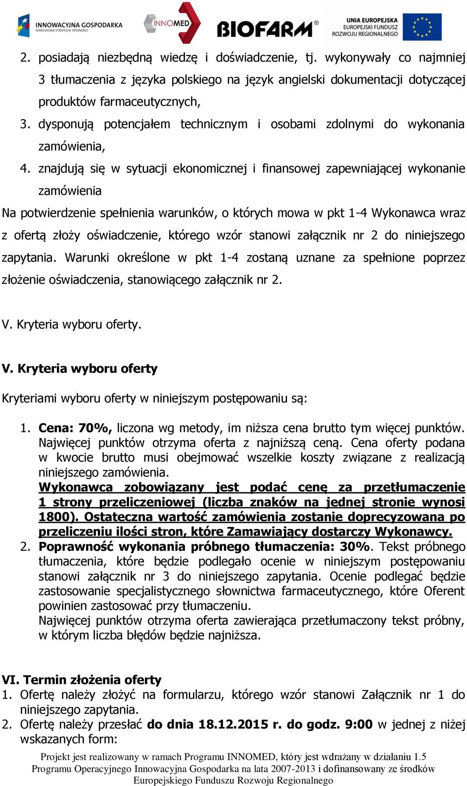 znajdują się w sytuacji ekonomicznej i finansowej zapewniającej wykonanie zamówienia Na potwierdzenie spełnienia warunków, o których mowa w pkt 1-4 Wykonawca wraz z ofertą złoży oświadczenie, którego