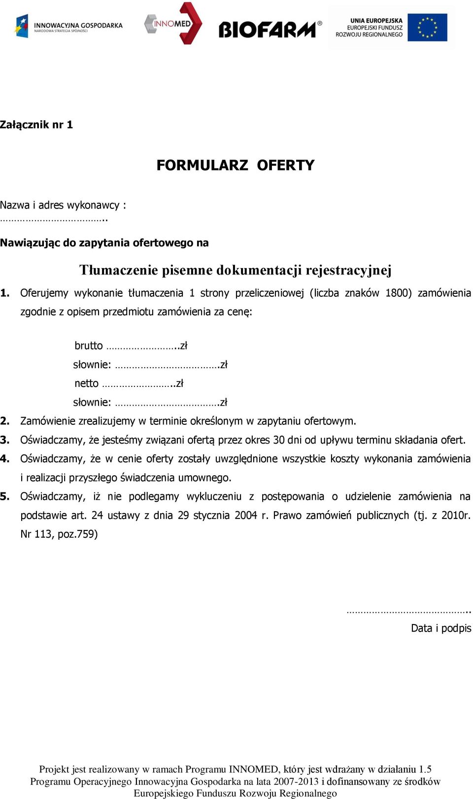 Zamówienie zrealizujemy w terminie określonym w zapytaniu ofertowym. 3. Oświadczamy, że jesteśmy związani ofertą przez okres 30 dni od upływu terminu składania ofert. 4.