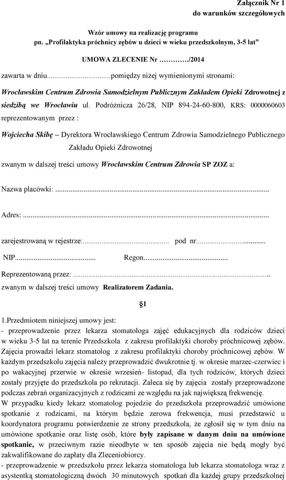 Podróżnicza 26/28, NIP 894-24-60-800, KRS: 0000060603 reprezentowanym przez : Wojciecha Skibę Dyrektora Wrocławskiego Centrum Zdrowia Samodzielnego Publicznego Zakładu Opieki Zdrowotnej zwanym w