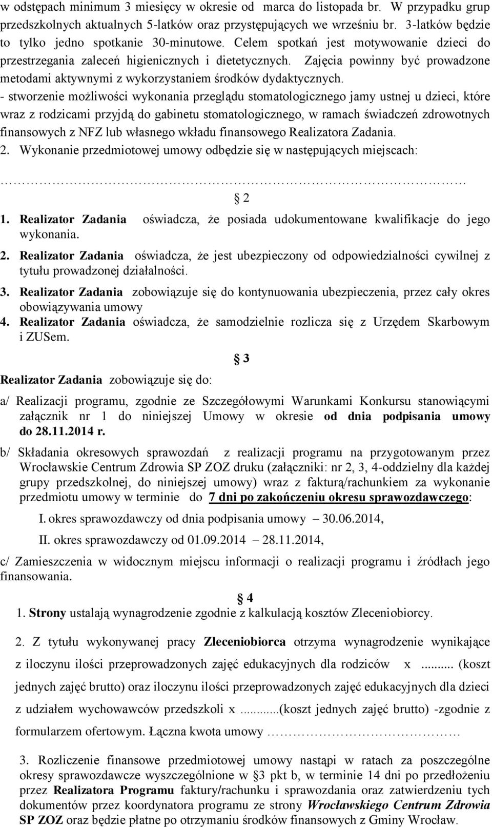 Zajęcia powinny być prowadzone metodami aktywnymi z wykorzystaniem środków dydaktycznych.