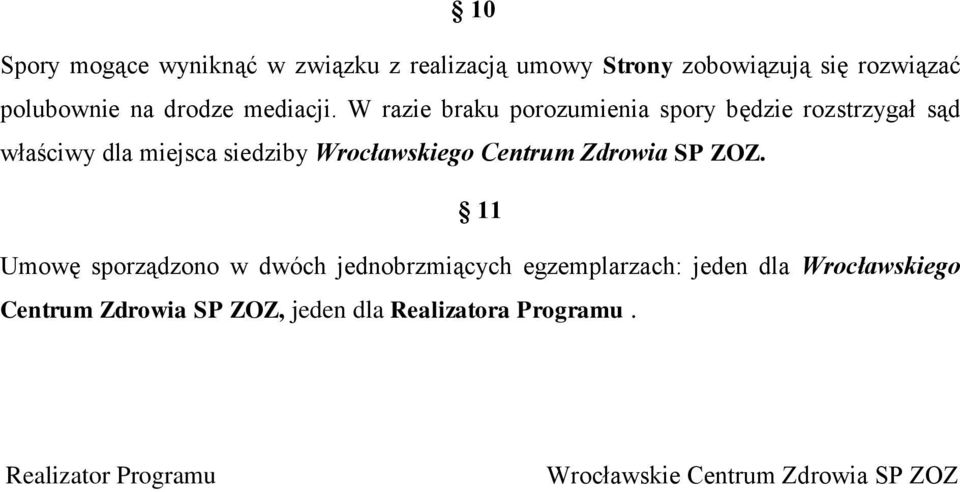 W razie braku porozumienia spory będzie rozstrzygał sąd właściwy dla miejsca siedziby Wrocławskiego Centrum