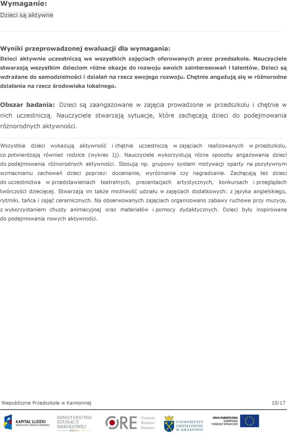 Chętnie angażują się w różnorodne działania na rzecz środowiska lokalnego. Obszar badania: Dzieci są zaangażowane w zajęcia prowadzone w przedszkolu i chętnie w nich uczestniczą.