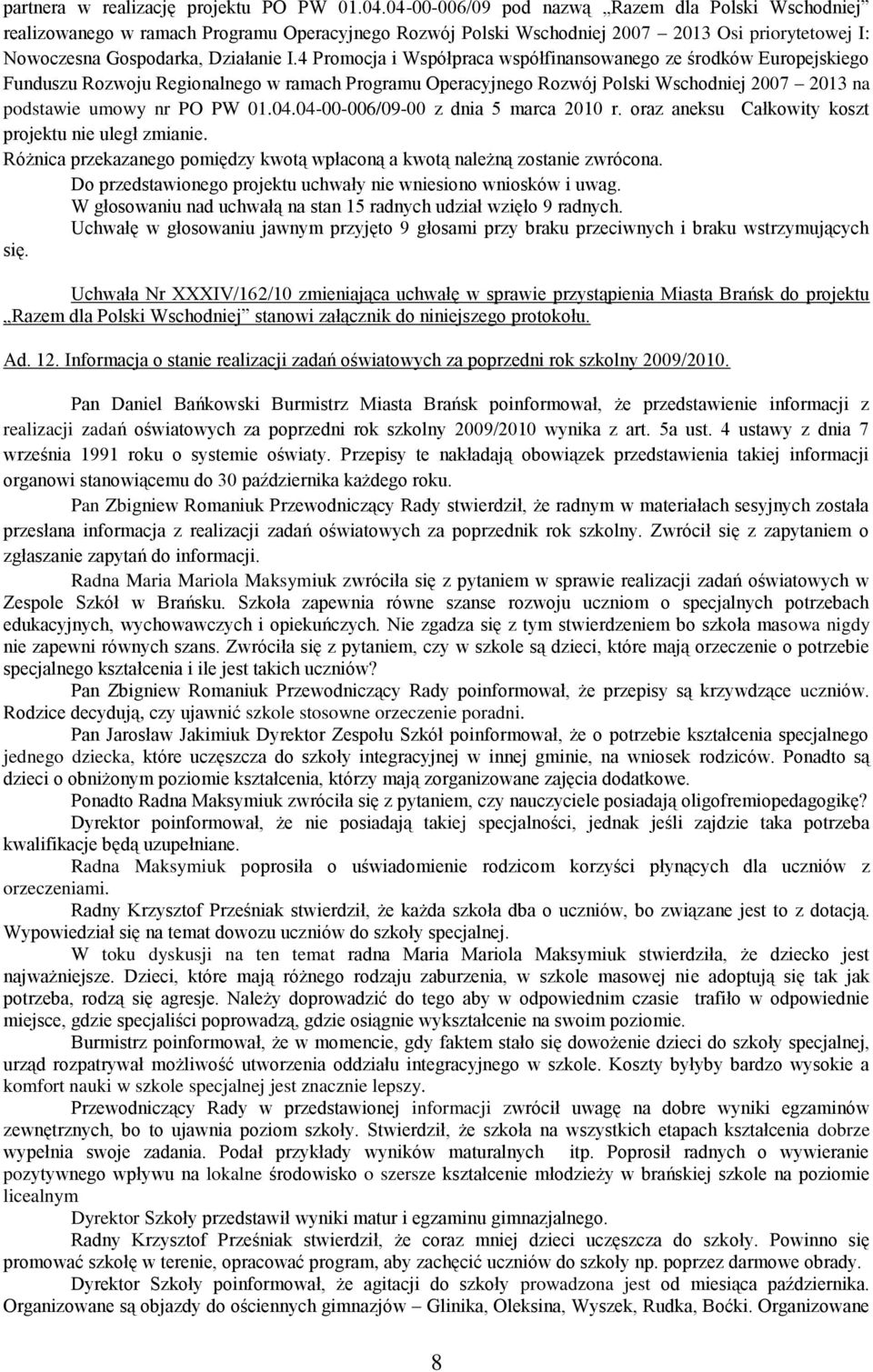 4 Promocja i Współpraca współfinansowanego ze środków Europejskiego Funduszu Rozwoju Regionalnego w ramach Programu Operacyjnego Rozwój Polski Wschodniej 2007 2013 na podstawie umowy nr PO PW 01.04.