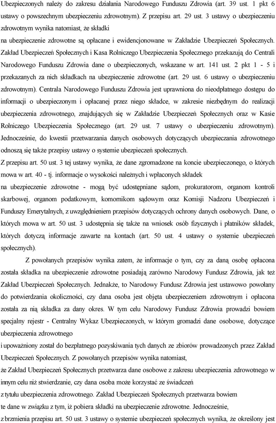 Zakład Ubezpieczeń Społecznych i Kasa Rolniczego Ubezpieczenia Społecznego przekazują do Centrali Narodowego Funduszu Zdrowia dane o ubezpieczonych, wskazane w art. 141 ust.